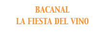 BACANAL
LA FIESTA DEL VINO