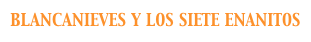 BLANCANIEVES Y LOS SIETE ENANITOS